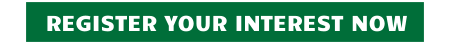 REGISTER YOUR INTEREST NOW